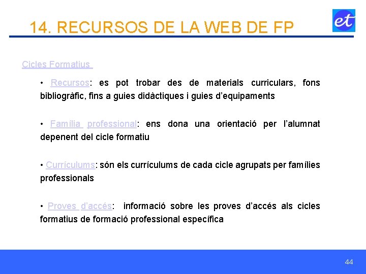 14. RECURSOS DE LA WEB DE FP Cicles Formatius • Recursos: es pot trobar