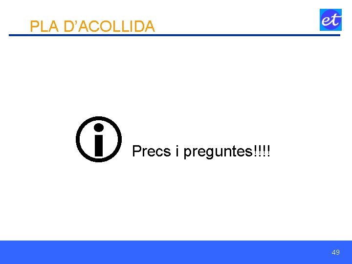 PLA D’ACOLLIDA Precs i preguntes!!!! 49 