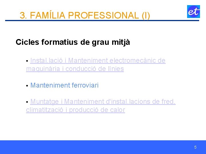 3. FAMÍLIA PROFESSIONAL (I) Cicles formatius de grau mitjà § Instal. lació i Manteniment