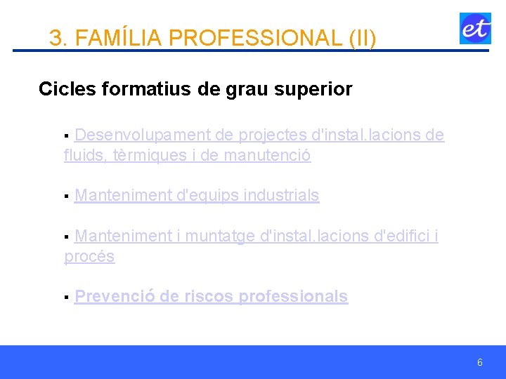 3. FAMÍLIA PROFESSIONAL (II) Cicles formatius de grau superior § Desenvolupament de projectes d'instal.