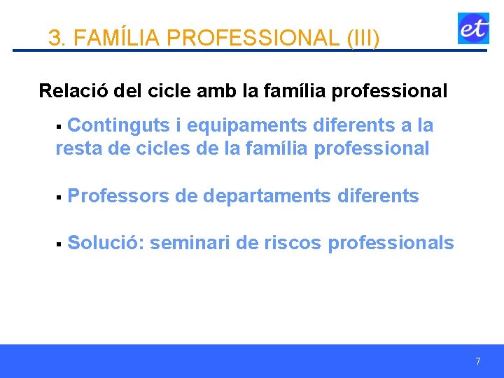 3. FAMÍLIA PROFESSIONAL (III) Relació del cicle amb la família professional § Continguts i