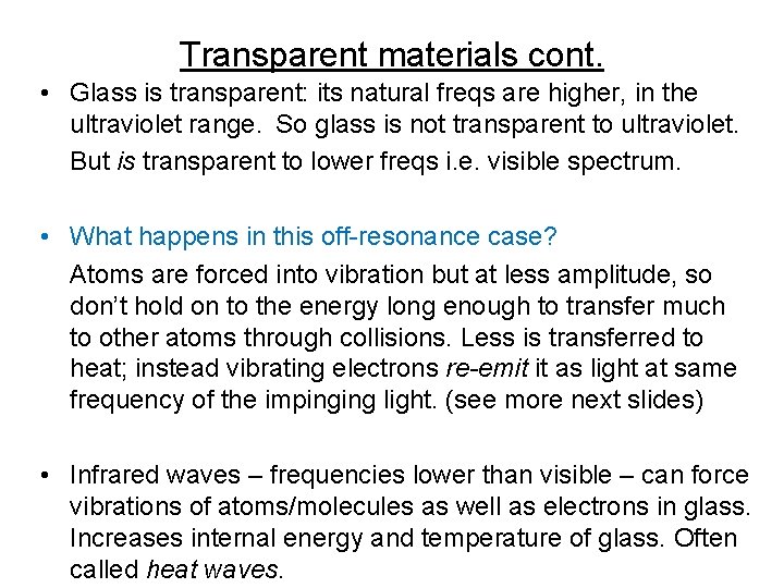 Transparent materials cont. • Glass is transparent: its natural freqs are higher, in the