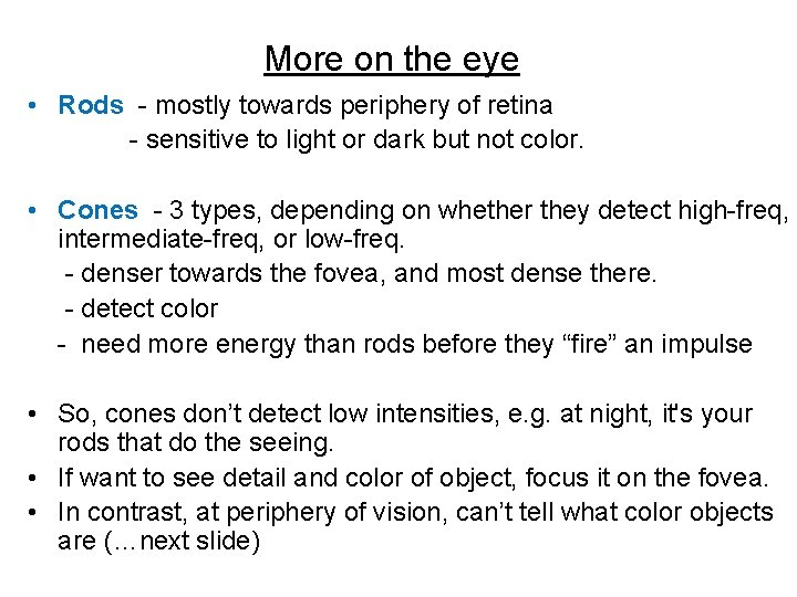 More on the eye • Rods - mostly towards periphery of retina - sensitive