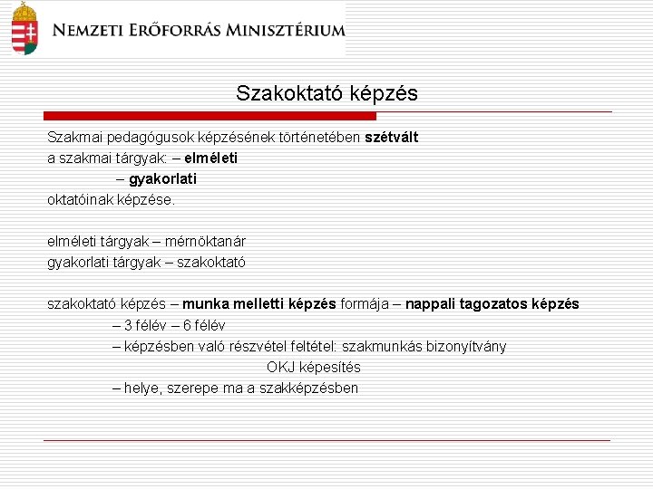 Szakoktató képzés Szakmai pedagógusok képzésének történetében szétvált a szakmai tárgyak: – elméleti – gyakorlati