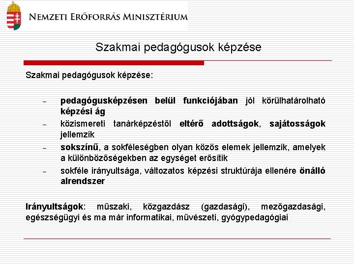 Szakmai pedagógusok képzése: – – pedagógusképzésen belül funkciójában jól körülhatárolható képzési ág közismereti tanárképzéstől