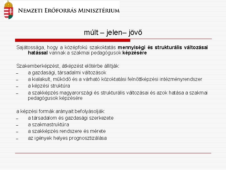 múlt – jelen– jövő Sajátossága, hogy a középfokú szakoktatás mennyiségi és strukturális változásai hatással