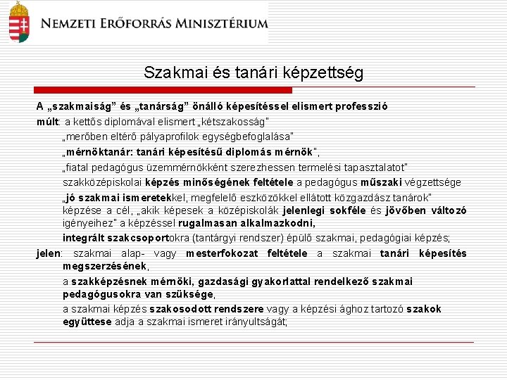 Szakmai és tanári képzettség A „szakmaiság” és „tanárság” önálló képesítéssel elismert professzió múlt: a