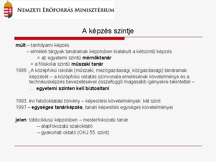 A képzés szintje múlt: – tanfolyami képzés – elméleti tárgyak tanárainak képzésben kialakult a