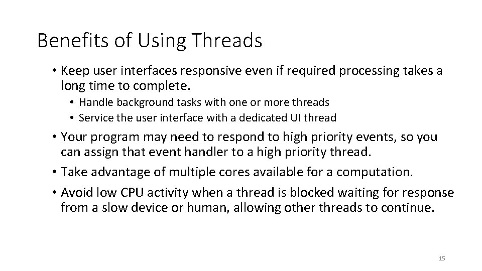 Benefits of Using Threads • Keep user interfaces responsive even if required processing takes