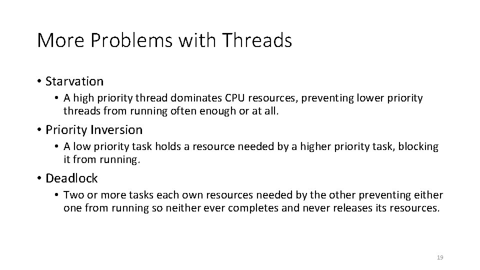 More Problems with Threads • Starvation • A high priority thread dominates CPU resources,