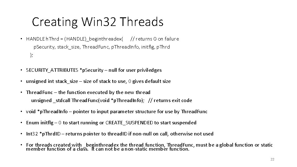 Creating Win 32 Threads • HANDLE h. Thrd = (HANDLE)_beginthreadex( // returns 0 on