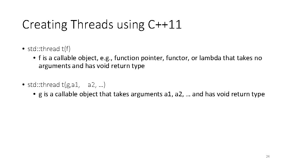 Creating Threads using C++11 • std: : thread t(f) • f is a callable