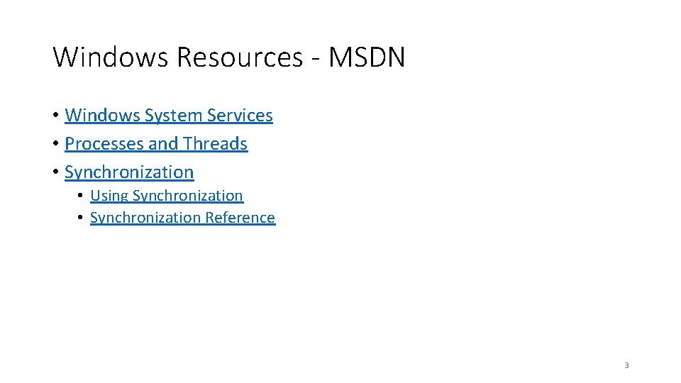 Windows Resources - MSDN • Windows System Services • Processes and Threads • Synchronization