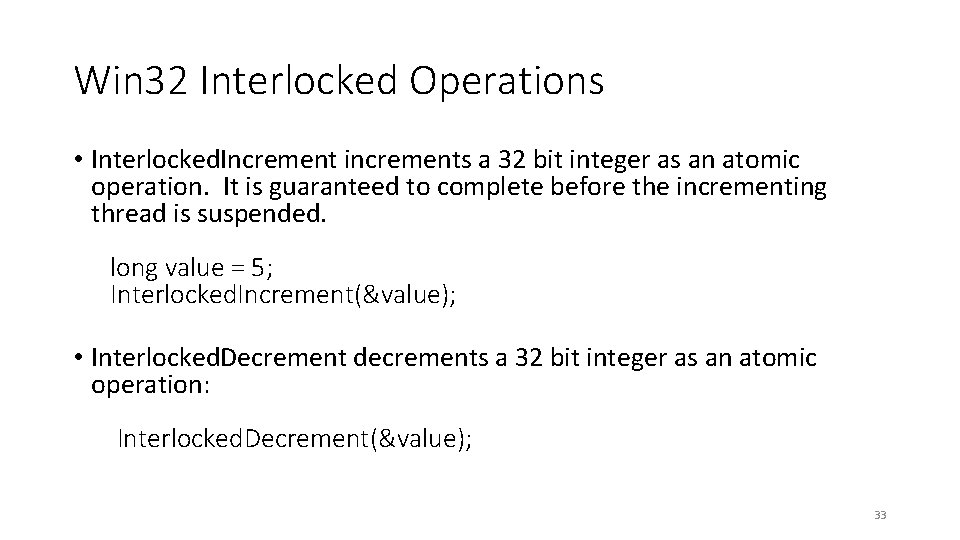 Win 32 Interlocked Operations • Interlocked. Increment increments a 32 bit integer as an