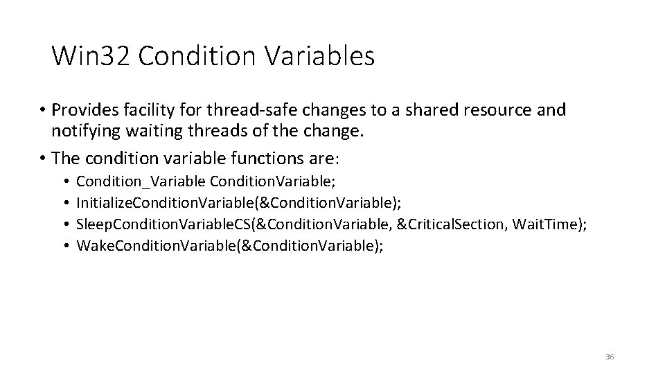 Win 32 Condition Variables • Provides facility for thread-safe changes to a shared resource