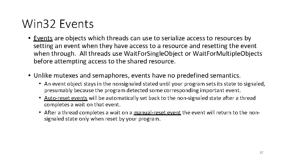 Win 32 Events • Events are objects which threads can use to serialize access