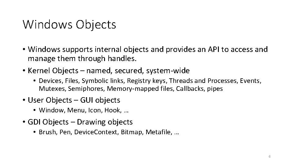 Windows Objects • Windows supports internal objects and provides an API to access and