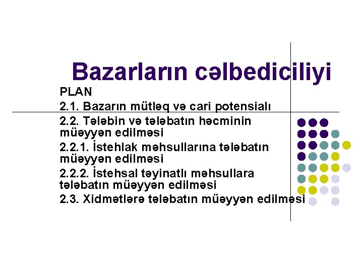 Bazarların cəlbediciliyi PLAN 2. 1. Bazarın mütləq və cari potensialı 2. 2. Tələbin və