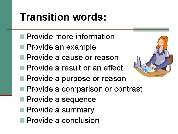 Transition words: n Provide more information n Provide an example n Provide a cause