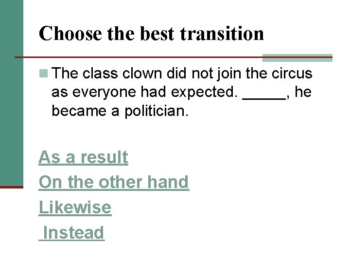 Choose the best transition n The class clown did not join the circus as