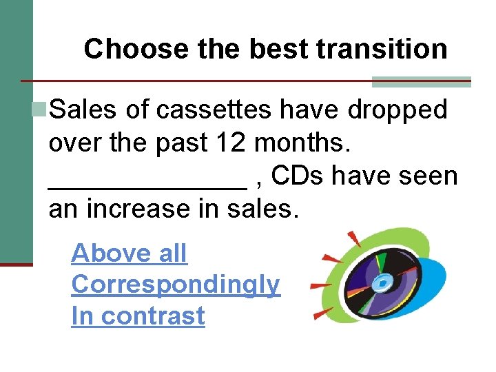 Choose the best transition n. Sales of cassettes have dropped over the past 12