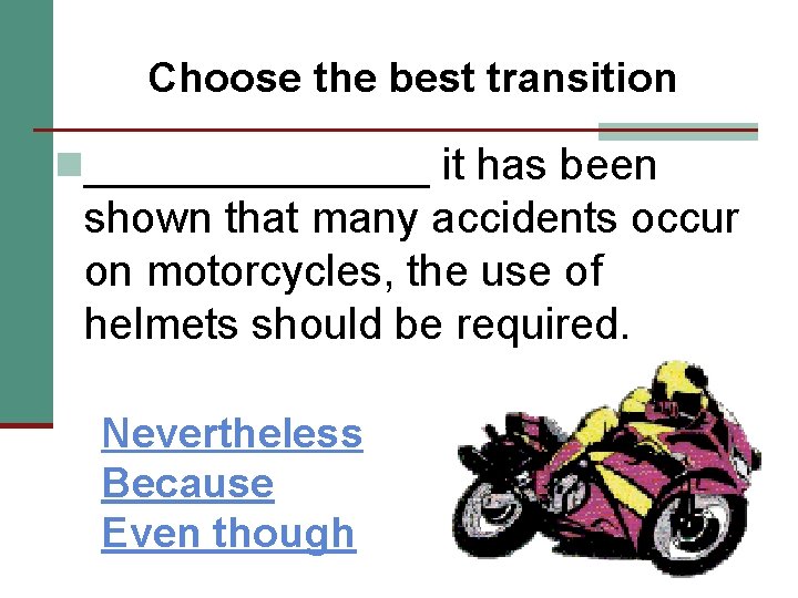 Choose the best transition n_______ it has been shown that many accidents occur on