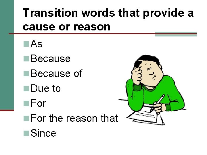 Transition words that provide a cause or reason n As n Because of n