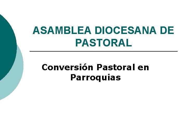 ASAMBLEA DIOCESANA DE PASTORAL Conversión Pastoral en Parroquias 