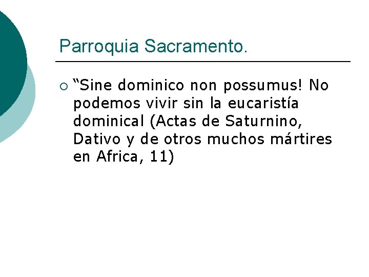 Parroquia Sacramento. ¡ “Sine dominico non possumus! No podemos vivir sin la eucaristía dominical