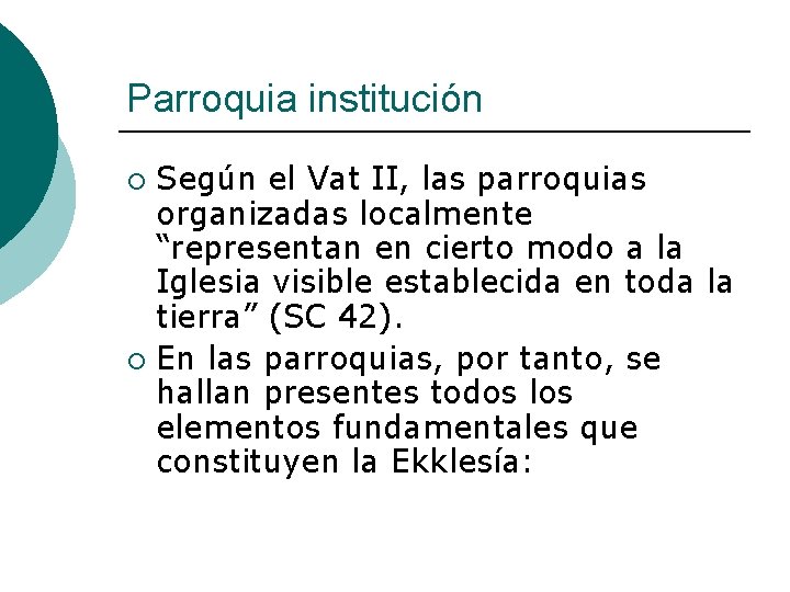 Parroquia institución Según el Vat II, las parroquias organizadas localmente “representan en cierto modo