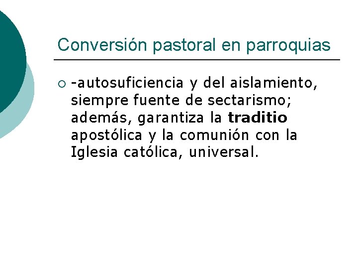 Conversión pastoral en parroquias ¡ -autosuficiencia y del aislamiento, siempre fuente de sectarismo; además,