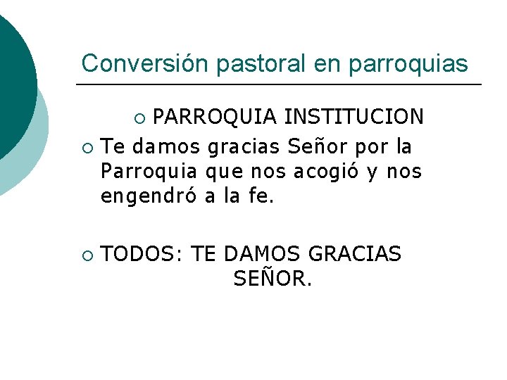 Conversión pastoral en parroquias PARROQUIA INSTITUCION ¡ Te damos gracias Señor por la Parroquia
