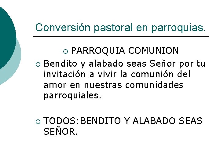 Conversión pastoral en parroquias. PARROQUIA COMUNION ¡ Bendito y alabado seas Señor por tu