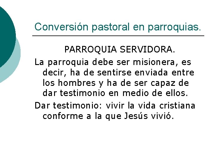 Conversión pastoral en parroquias. PARROQUIA SERVIDORA. La parroquia debe ser misionera, es decir, ha