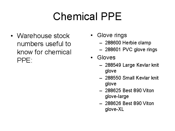 Chemical PPE • Warehouse stock numbers useful to know for chemical PPE: • Glove