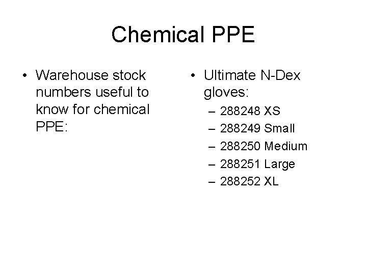 Chemical PPE • Warehouse stock numbers useful to know for chemical PPE: • Ultimate