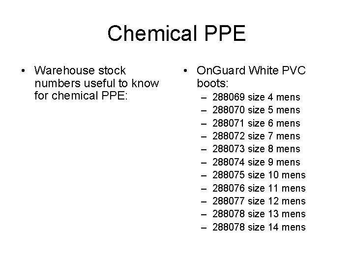 Chemical PPE • Warehouse stock numbers useful to know for chemical PPE: • On.