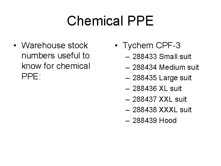 Chemical PPE • Warehouse stock numbers useful to know for chemical PPE: • Tychem