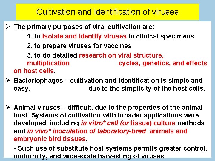 Cultivation and identification of viruses The primary purposes of viral cultivation are: 1. to