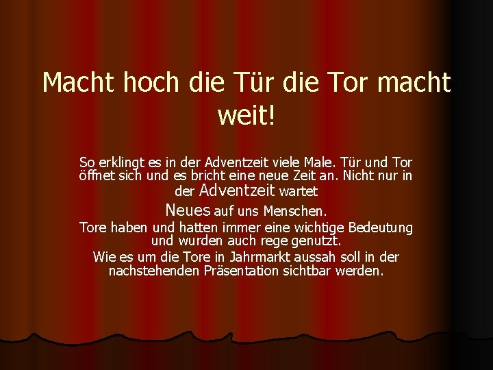 Macht hoch die Tür die Tor macht weit! So erklingt es in der Adventzeit