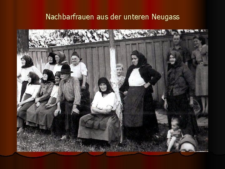 Nachbarfrauen aus der unteren Neugass 