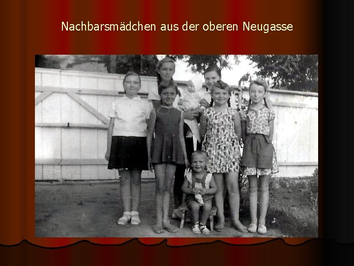 Nachbarsmädchen aus der oberen Neugasse 