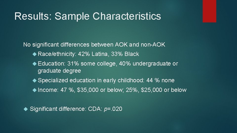 Results: Sample Characteristics No significant differences between AOK and non-AOK Race/ethnicity: 42% Latina, 33%