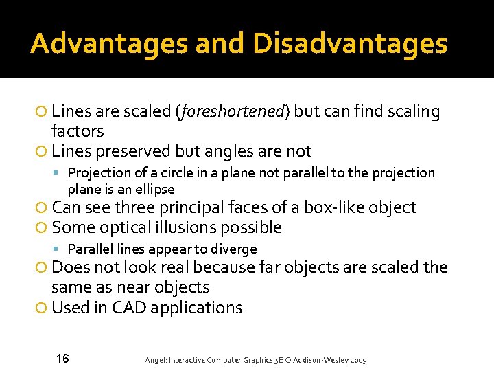 Advantages and Disadvantages Lines are scaled (foreshortened) but can find scaling factors Lines preserved