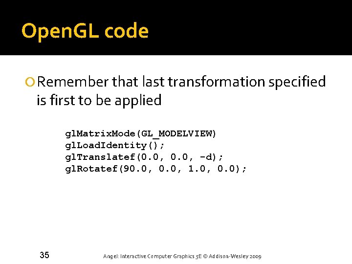 Open. GL code Remember that last transformation specified is first to be applied gl.