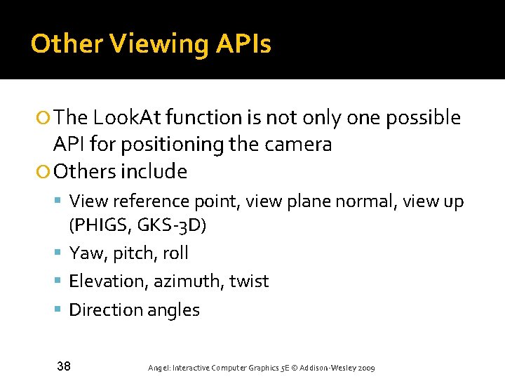 Other Viewing APIs The Look. At function is not only one possible API for