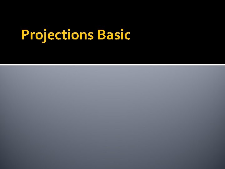 Projections Basic 