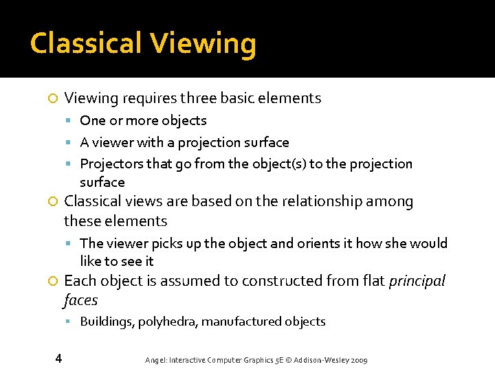Classical Viewing requires three basic elements One or more objects A viewer with a