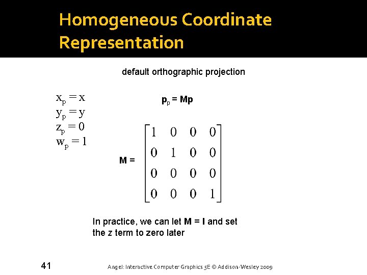 Homogeneous Coordinate Representation default orthographic projection xp = x yp = y zp =