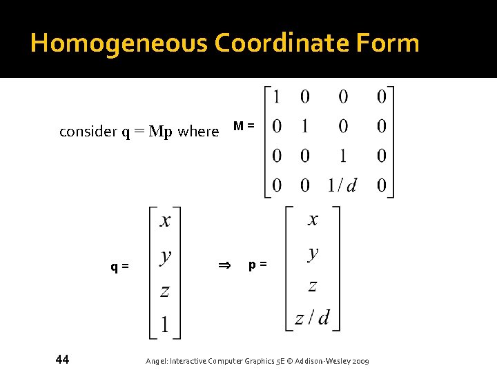 Homogeneous Coordinate Form consider q = Mp where q = 44 M = p